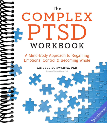 The Complex PTSD Workbook: A Mind-Body Approach to Regaining Emotional Control and Becoming Whole (Healing Complex PTSD)