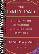 The Daily Dad: 366 Meditations on Parenting, Love, and Raising Great Kids