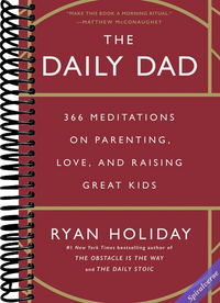 The Daily Dad: 366 Meditations on Parenting, Love, and Raising Great Kids