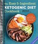 The Easy 5-Ingredient Ketogenic Diet Cookbook: Low-Carb, High-Fat Recipes for Busy People on the Keto Diet