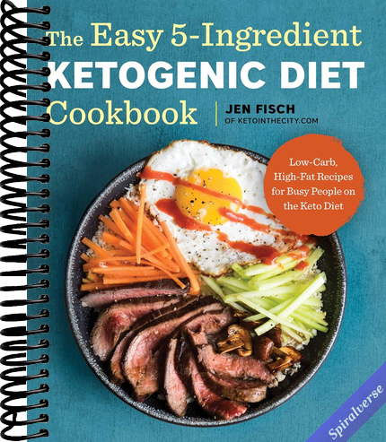 The Easy 5-Ingredient Ketogenic Diet Cookbook: Low-Carb, High-Fat Recipes for Busy People on the Keto Diet