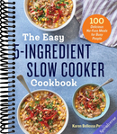 The Easy 5-Ingredient Slow Cooker Cookbook: 100 Delicious No-Fuss Meals for Busy People
