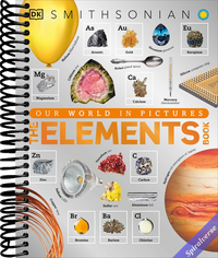 The Elements Book: A Visual Encyclopedia of the Periodic Table (DK Our World in Pictures)