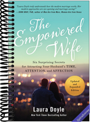 The Empowered Wife, Updated and Expanded Edition: Six Surprising Secrets for Attracting Your Husband's Time, Attention, and Affection