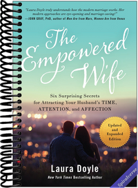 The Empowered Wife, Updated and Expanded Edition: Six Surprising Secrets for Attracting Your Husband's Time, Attention, and Affection