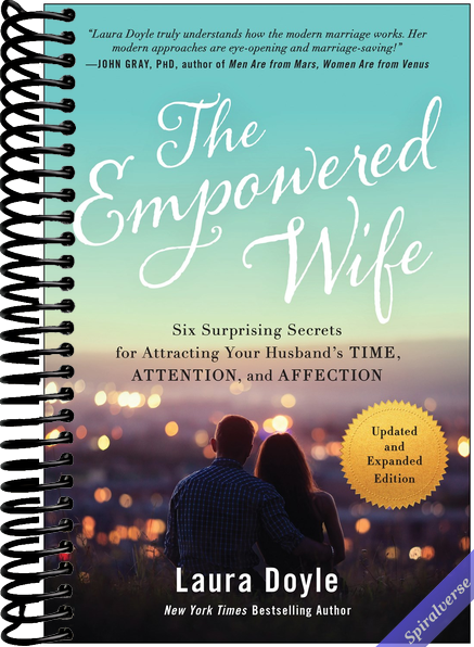 The Empowered Wife, Updated and Expanded Edition: Six Surprising Secrets for Attracting Your Husband's Time, Attention, and Affection