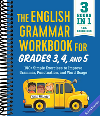 The English Grammar Workbook for Grades 3, 4, and 5: 140+ Simple Exercises to Improve Grammar, Punctuation and Word Usage