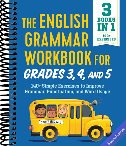The English Grammar Workbook for Grades 3, 4, and 5: 140+ Simple Exercises to Improve Grammar, Punctuation and Word Usage