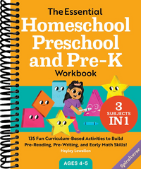The Essential Homeschool Preschool and Pre-K Workbook: 135 Fun Curriculum-Based Activities to Build Pre-Reading, Pre-Writing, and Early Math Skills! (Homeschool Workbooks)