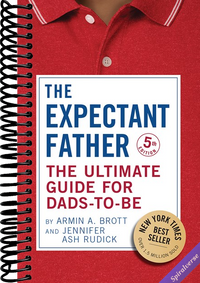 The Expectant Father: The Ultimate Guide for Dads-to-Be (The New Father)