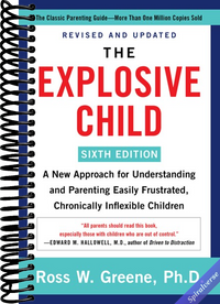 The Explosive Child [Sixth Edition]: A New Approach for Understanding and Parenting Easily Frustrated, Chronically Inflexible Children