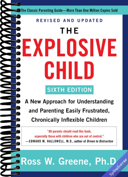 The Explosive Child [Sixth Edition]: A New Approach for Understanding and Parenting Easily Frustrated, Chronically Inflexible Children