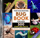 The Fascinating Bug Book for Kids: 500 Startling Facts! (Fascinating Facts)