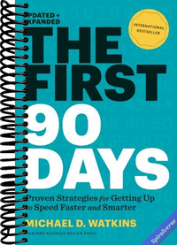 The First 90 Days: Proven Strategies for Getting Up to Speed Faster and Smarter, Updated and Expanded