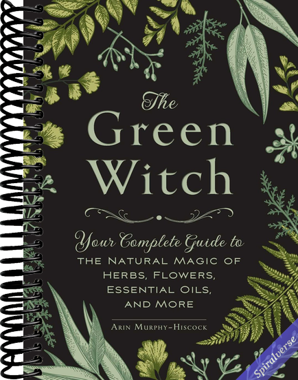 The Green Witch: Your Complete Guide to the Natural Magic of Herbs, Flowers, Essential Oils, and More (Green Witch Witchcraft Series)