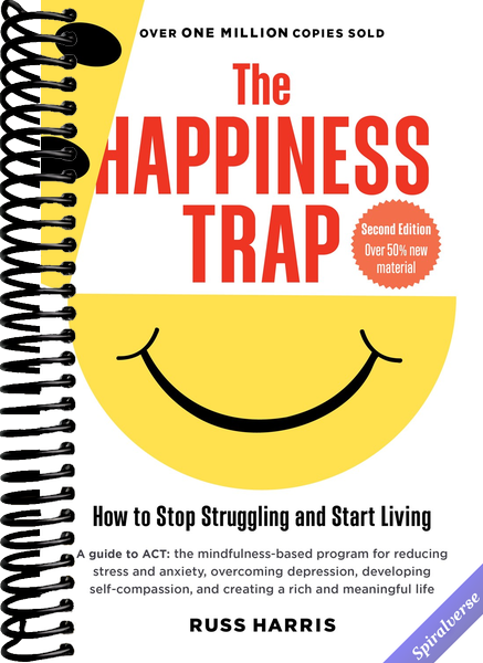 The Happiness Trap (Second Edition): How to Stop Struggling and Start Living