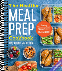 The Healthy Meal Prep Cookbook: Easy and Wholesome Meals to Cook, Prep, Grab, and Go