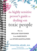 The Highly Sensitive Person's Guide to Dealing with Toxic People: How to Reclaim Your Power from Narcissists and Other Manipulators