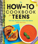 The How-To Cookbook for Teens: 100 Easy Recipes to Learn the Basics