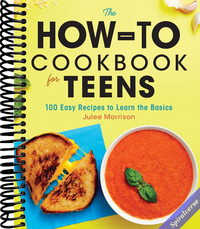 The How-To Cookbook for Teens: 100 Easy Recipes to Learn the Basics