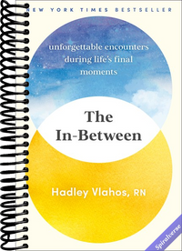 The In-Between: Unforgettable Encounters During Life's Final Moments