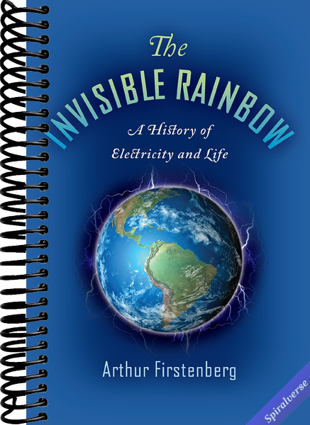 The Invisible Rainbow: A History of Electricity and Life