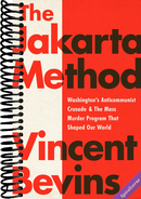 The Jakarta Method: Washington's Anticommunist Crusade and the Mass Murder Program that Shaped Our World