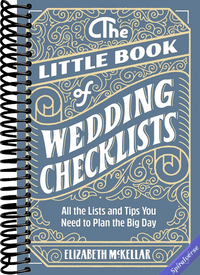 The Little Book of Wedding Checklists: All the Lists and Tips You Need to Plan the Big Day