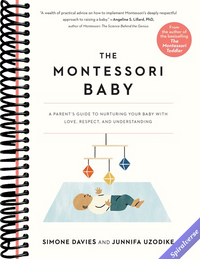 The Montessori Baby: A Parent's Guide to Nurturing Your Baby with Love, Respect, and Understanding (The Parents' Guide to Montessori, 2)