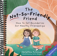 The Not-So-Friendly Friend: How To Set Boundaries for Healthy Friendships (Capable Kiddos)