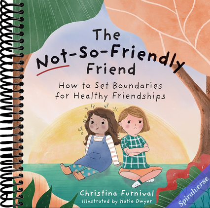 The Not-So-Friendly Friend: How To Set Boundaries for Healthy Friendships (Capable Kiddos)