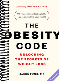 The Obesity Code: Unlocking the Secrets of Weight Loss (Why Intermittent Fasting Is the Key to Controlling Your Weight)