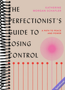 The Perfectionist's Guide to Losing Control: A Path to Peace and Power