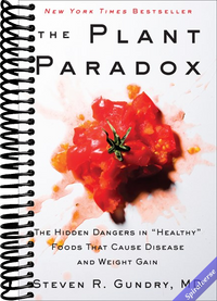 The Plant Paradox: The Hidden Dangers in "Healthy" Foods That Cause Disease and Weight Gain