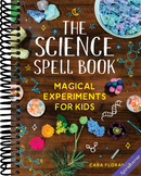 The Science Spell Book: 30 Enchanting Experiments for Kids