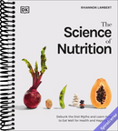 The Science of Nutrition: Debunk the Diet Myths and Learn How to Eat Responsibly for Health and Happiness (The Science of Food)