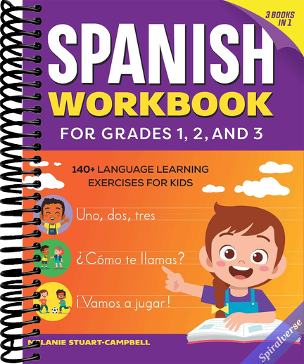 The Spanish Workbook for Grades 1, 2, and 3: 140+ Language Learning Exercises for Kids Ages 6-9