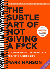 The Subtle Art of Not Giving a F*ck: A Counterintuitive Approach to Living a Good Life