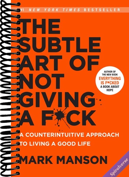 The Subtle Art of Not Giving a F*ck: A Counterintuitive Approach to Living a Good Life