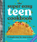 The Super Easy Teen Cookbook: 75 Simple Step-by-Step Recipes