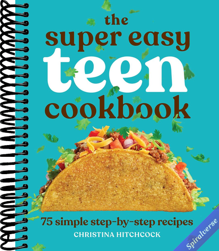 The Super Easy Teen Cookbook: 75 Simple Step-by-Step Recipes