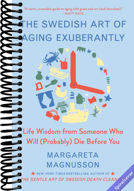 The Swedish Art of Aging Exuberantly: Life Wisdom from Someone Who Will (Probably) Die Before You (The Swedish Art of Living & Dying Series)