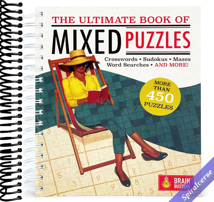 The Ultimate Book of Mixed Puzzles: More than 450 Puzzles for Adults Including Word Searches, Crosswords, Sudoku, Mazes and More! (Part of the Brain Busters Puzzle Collection)