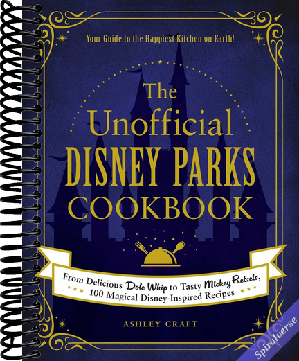 The Unofficial Disney Parks Cookbook: From Delicious Dole Whip to Tasty Mickey Pretzels, 100 Magical Disney-Inspired Recipes (Unofficial Cookbook Gift Series)