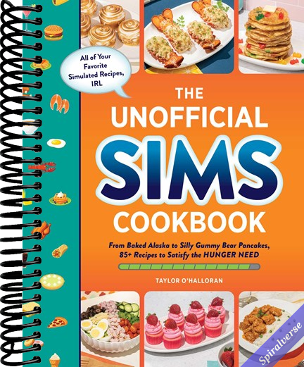 The Unofficial Sims Cookbook: From Baked Alaska to Silly Gummy Bear Pancakes, 85+ Recipes to Satisfy the Hunger Need (Unofficial Cookbook Gift Series)