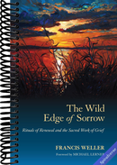 The Wild Edge of Sorrow: Rituals of Renewal and the Sacred Work of Grief