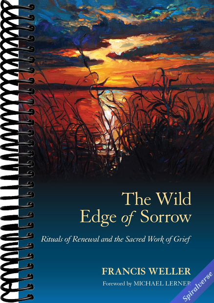 The Wild Edge of Sorrow: Rituals of Renewal and the Sacred Work of Grief