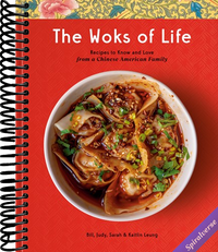 The Woks of Life: Recipes to Know and Love from a Chinese American Family: A Cookbook