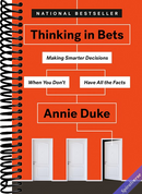 Thinking in Bets: Making Smarter Decisions When You Don't Have All the Facts