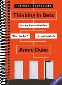 Thinking in Bets: Making Smarter Decisions When You Don't Have All the Facts